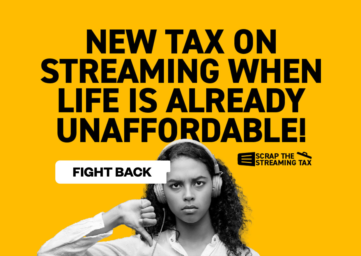 New tax on streaming when life is already unaffordable! Srap the streaming tax. Fight back.
